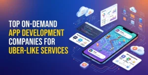 Best On-Demand App Development Companies for Uber-Like Service Marketplaces